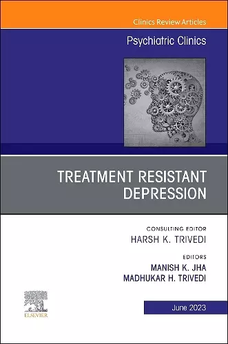 Treatment Resistant Depression, An Issue of Psychiatric Clinics of North America cover