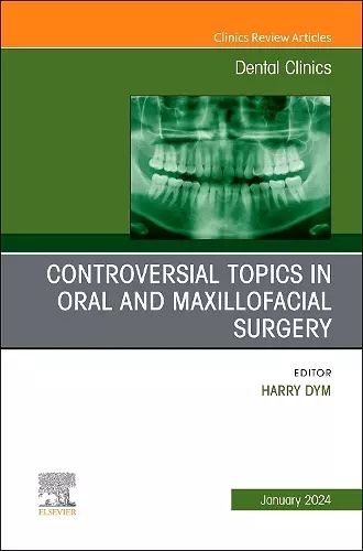 Controversial Topics in Oral and Maxillofacial Surgery, An Issue of Dental Clinics of North America cover