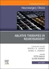 Ablative Therapies in Neurosurgery, An Issue of Neurosurgery Clinics of North America cover