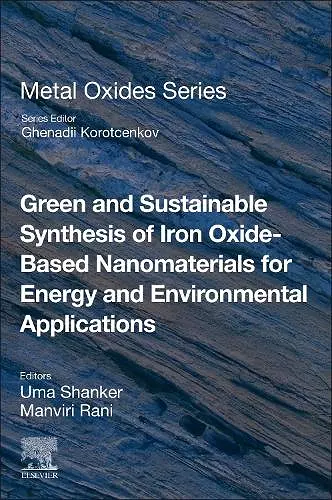 Green and Sustainable Synthesis of Iron Oxide-Based Nanomaterials for Energy and Environmental Applications cover