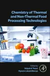 Chemistry of Thermal and Non-Thermal Food Processing Technologies cover