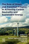 The Role of Green and Transition Finance in Achieving Carbon Neutrality and  Sustainable Energy cover