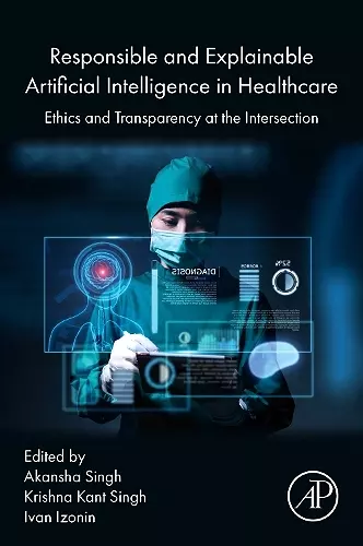 Responsible and Explainable Artificial Intelligence in  Healthcare cover