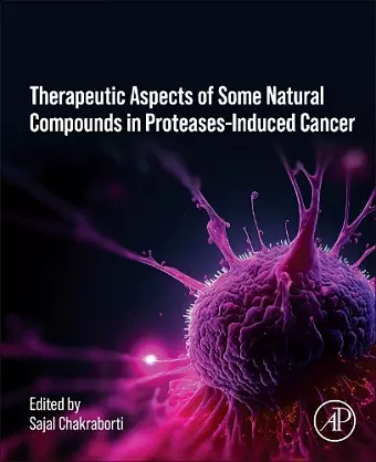 Therapeutics of Natural and Synthetic Compounds in Protease-Induced Cancer cover