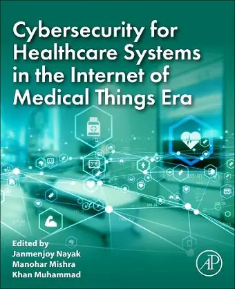Cybersecurity for Healthcare Systems in the Internet of Medical Things Era cover