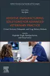 Additive Manufacturing Solutions for Advanced Veterinary Practice cover