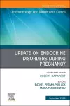 Update on Endocrine Disorders During Pregnancy, An Issue of Endocrinology and Metabolism Clinics of North America cover