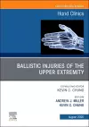 Ballistic Injuries of the Upper Extremity, An Issue of Hand Clinics cover
