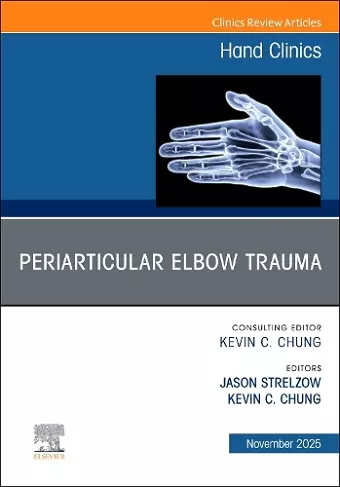 Periarticular Elbow Trauma, An Issue of Hand Clinics cover