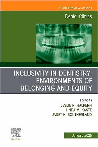 Inclusivity in Dentistry: Environments of Belonging and Equity, An Issue of Dental Clinics of North America cover