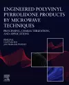 Engineered Polyvinyl Pyrrolidone Products by Microwave Techniques: Processing, Characterization, and Applications cover