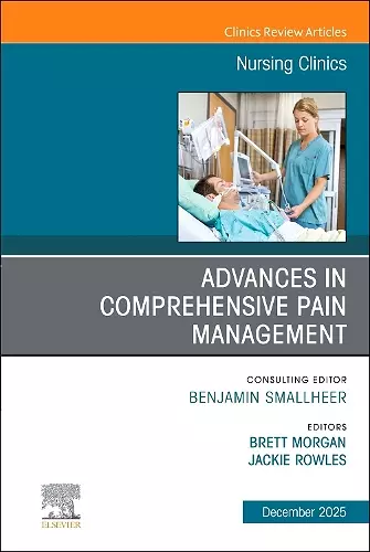 Advances in Comprehensive Pain Management, An Issue of Nursing Clinics cover
