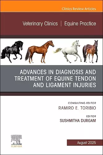 Advances in the Diagnosis and Treatment of Equine Tendon and Ligament Injuries, An Issue of Veterinary Clinics of North America: Equine Practice cover