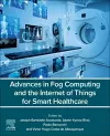 Advances in Fog Computing and the Internet of Things for Smart Healthcare cover