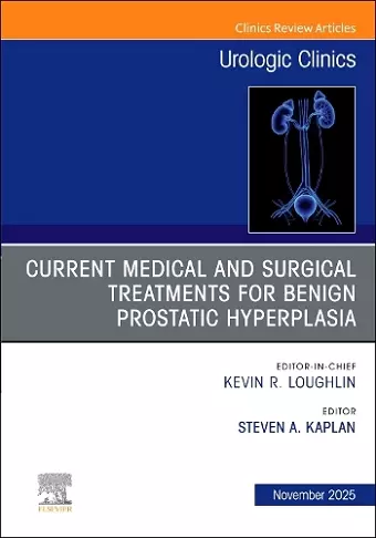 Current Medical and Surgical Treatments for Benign Prostatic Hyperplasia, An Issue of Urologic Clinics of North America cover