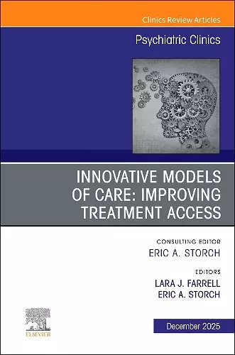 Innovative Models of Care: Improving Treatment Access, An Issue of Psychiatric Clinics of North America cover