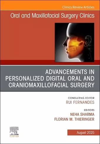 Advancements in Personalized Digital Oral Surgery, An Issue of Oral and Maxillofacial Surgery Clinics of North America cover