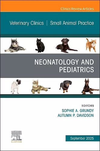 Neonatology and Pediatrics, An Issue of Veterinary Clinics of North America: Small Animal Practice cover