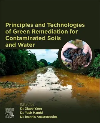 Principles and Technologies of Green Remediation for Contaminated Soils and Water cover