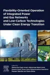 Flexibility-Oriented Operation of Integrated Power and Gas Networks and Low-Carbon Technologies Under Clean Energy Transition cover