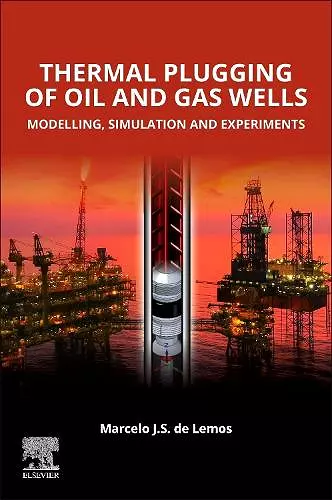 Thermal Plugging of Oil and Gas Wells: Modelling, Simulation, and Experiments cover