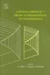 Crystal Growth - From Fundamentals to Technology cover