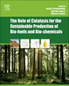 The Role of Catalysis for the Sustainable Production of Bio-fuels and Bio-chemicals cover