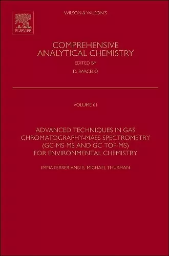 Advanced Techniques in Gas Chromatography-Mass Spectrometry (GC-MS-MS and GC-TOF-MS) for Environmental Chemistry cover