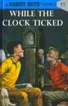 Hardy Boys 11: While the Clock Ticked cover