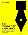 The Copywriting Sourcebook: How to Write Better Copy, Faster - For Everything from Ads to Websites cover