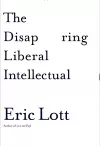 The Disappearing Liberal Intellectual cover