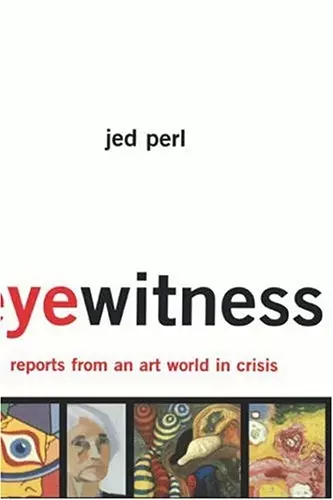 Eyewitness: Reports From An Art World In Crisis cover