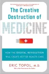 The Creative Destruction of Medicine (Revised and Expanded Edition) cover