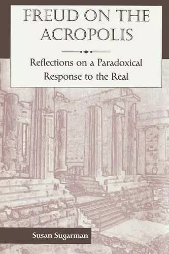 Freud On The Acropolis: Reflections On A Paradoxical Response To The Real cover