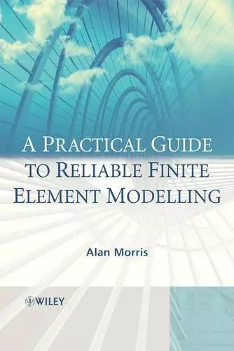 A Practical Guide to Reliable Finite Element Modelling cover