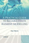 A Practical Guide to Reliable Finite Element Modelling cover