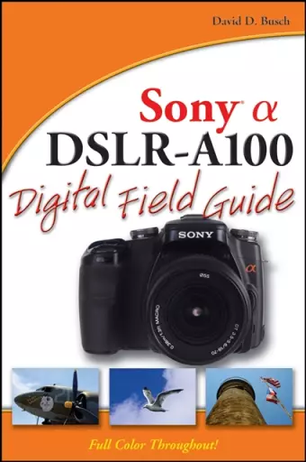 Sony Alpha DSLR–A100 Digital Field Guide cover
