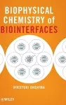 Biophysical Chemistry of Biointerfaces cover