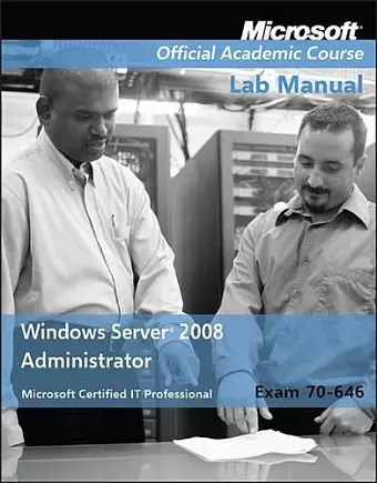 Exam 70–646 Windows Server 2008 Administrator Lab Manual cover