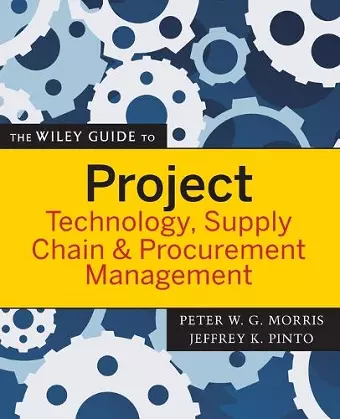 The Wiley Guide to Project Technology, Supply Chain, and Procurement Management cover