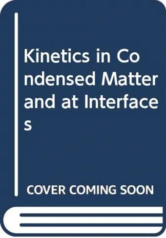 Kinetics in Condensed Matter and at Interfaces cover