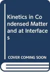 Kinetics in Condensed Matter and at Interfaces cover
