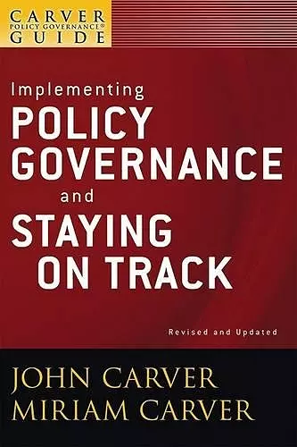 A Carver Policy Governance Guide, Implementing Policy Governance and Staying on Track cover