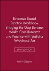 Evidence Based Practice Workbook Bridging the Gap Between Health Care Research and Practice 2E with Statistics Workbook Set cover