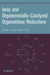 Ionic and Organometallic-Catalyzed Organosilane Reductions cover