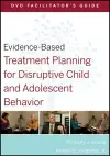 Evidence-Based Treatment Planning for Disruptive Child and Adolescent Behavior Facilitator's Guide cover