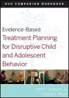 Evidence-Based Treatment Planning for Disruptive Child and Adolescent Behavior, Companion Workbook cover