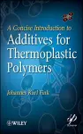 A Concise Introduction to Additives for Thermoplastic Polymers cover