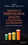 Applications of Transition Metal Catalysis in Drug Discovery and Development cover