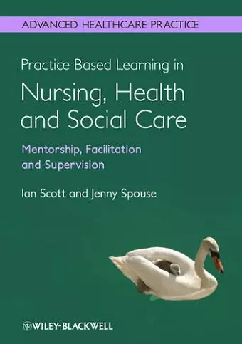 Practice Based Learning in Nursing, Health and Social Care: Mentorship, Facilitation and Supervision cover